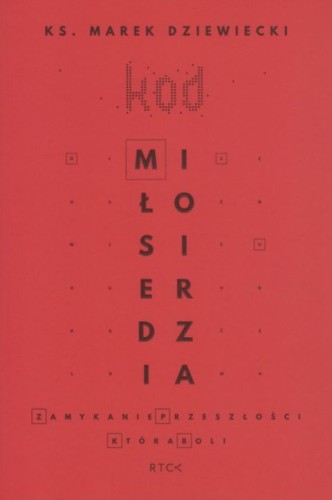 Kod miłosierdzia (książka) - Marek Dziewiecki, Dziewiecki, RÓB TO CO KOCHASZ, 2021 r., oprawa miękka - 07084 9788366523593