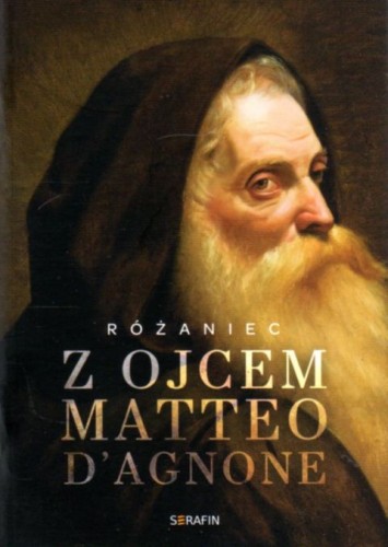Różaniec z ojcem Matteo D\'agnone (książka) - Joanna Świątkiewicz  (red.) , Różaniec św., SERAFIN, 2021 r., oprawa miękka - 07047 9788366779174