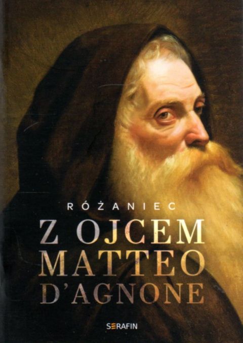 Różaniec z ojcem Matteo D\'agnone (książka) - Joanna Świątkiewicz  (red.) , Różaniec św., SERAFIN, 2021 r., oprawa miękka - 07047 9788366779174