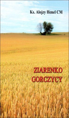 Ziarenko gorczycy (książka) - ks. Alojzy Henel CM, poezja, Wydawnictwo Instytut Teologiczny Księży Misjonarzy, 2013 r., oprawa miękka - 07013 9788378690320