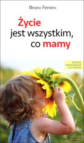 Życie jest wszystkim co mamy (książka) - Bruno Ferrero, Ferrero, Wydawnictwo Salezjańskie - Warszawa, 2021 r., oprawa miękka - 06889 9788372015129