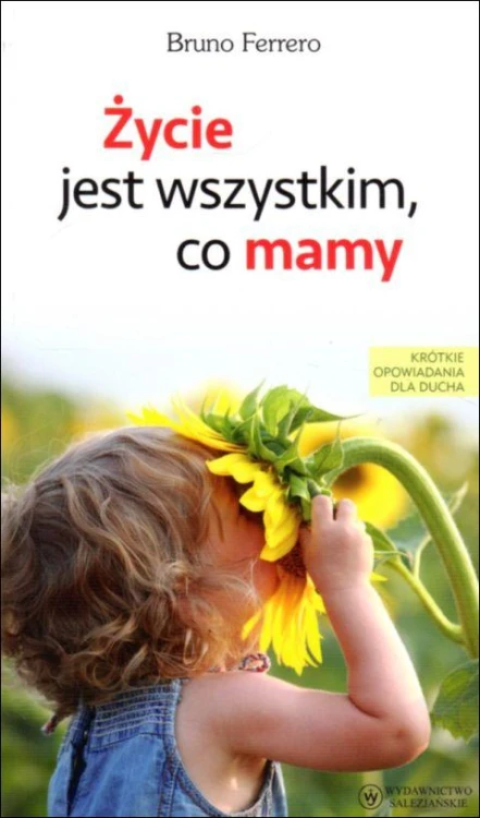 Życie jest wszystkim co mamy (książka) - Bruno Ferrero, Ferrero, Wydawnictwo Salezjańskie - Warszawa, 2021 r., oprawa miękka - 06889 9788372015129