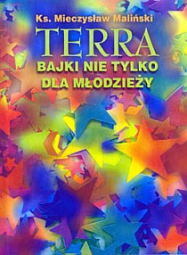 Terra - Bajki nie tylko dla młodzieży (książka) - ks. Mieczysław Maliński, młodzież, Wrocławska Księgarnia Archidiecezjalna, 2001 r., oprawa miękka - 06852 9788388301551