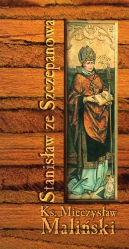 Stanisław ze Szczepanowa (książka) - ks. Mieczysław Maliński, biografie, Wrocławska Księgarnia Archidiecezjalna, 2000 r., oprawa miękka - 06798 9788388301216
