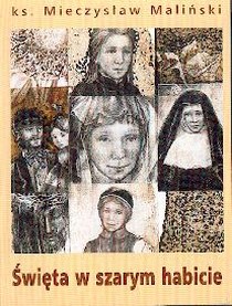 Święta w szarym habicie (książka) - ks. Mieczysław Maliński, biografie, Wrocławska Księgarnia Archidiecezjalna, 2003 r., oprawa miękka - 06741 9788388301483