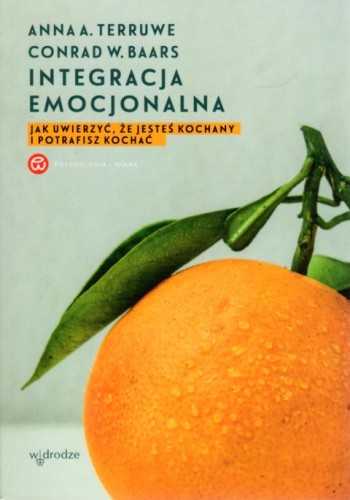 Integracja emocjonalna. Jak uwierzyć, że jesteś kochany i potrafisz kochać (książka) - Anna Terruwe, Conrad Baars, psychologia, Wydawnictwo W drodze, 2019 r., oprawa miękka - 06634 9114090041100