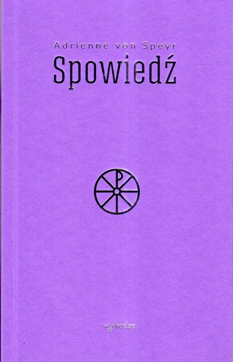 Spowiedź (książka) - Adrienne Speyr, spowiedź pojednanie; sakramenty, Wydawnictwo W drodze, 2024 r., oprawa miękka - 06524 9788379063369