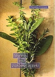 Słynne leki ziołowej apteki (książka) - Zbigniew Przybylak, kuchnia, zdrowie, Wydawnictwo Duszpasterstwa Rolników, 2010 r., oprawa miękka - 06315 9788374012416