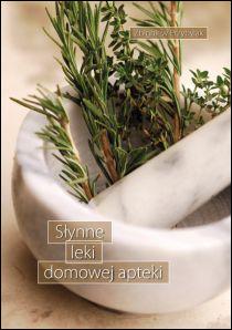 Słynne leki domowej apteki (książka) - Zbigniew Przybylak, kuchnia, zdrowie, Wydawnictwo Duszpasterstwa Rolników, 2010 r., oprawa miękka - 06285 9788374011815