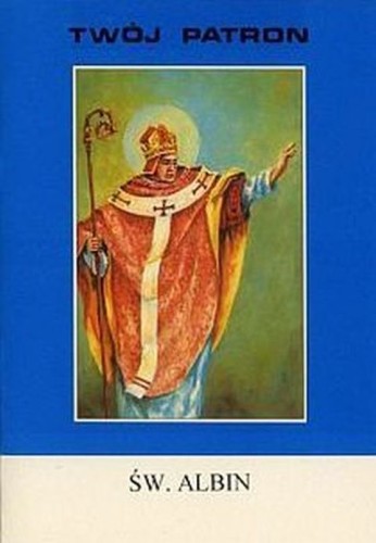 Twój patron - Św. Albin (książka) - ks. Tarsycjusz Sinka CM, biografie, Wydawnictwo Instytut Teologiczny Księży Misjonarzy, 1999 r., oprawa miękka - 05947 9788372165978