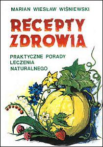Recepty zdrowia. Praktyczne porady leczenia naturalnego (książka) - Marian Wiesław Wiśniewski, kuchnia, zdrowie, Wydawnictwo Instytut Teologiczny Księży Misjonarzy, 2001 r., oprawa miękka - 05873 9788372162489