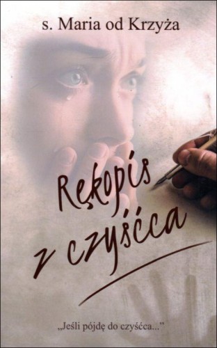 Rękopis z czyśćca (książka) - s. Maria od Krzyża, maryjne, Wydawnictwo Michalineum, 2022 r., oprawa miękka - 05872 9788370197346