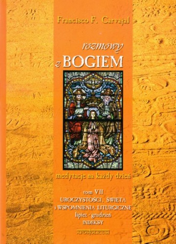 Rozmowy z Bogiem tom VII Urocz.i święta VII-XII (książka) - Francisco Fernandez Carvajal, modlitewniki; komentarze do czytań, Wydawnictwo Apostolicum, 2010 r., oprawa miękka - 05868 9788370317348