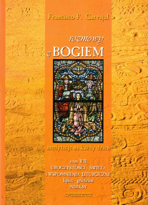 Rozmowy z Bogiem tom VII Urocz.i święta VII-XII (książka) - Francisco Fernandez Carvajal, modlitewniki; komentarze do czytań, Wydawnictwo Apostolicum, 2010 r., oprawa miękka - 05868 9788370317348