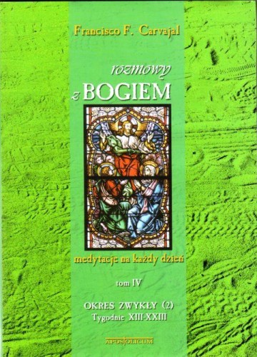 Rozmowy z Bogiem tom IV, od 13 do 20 (książka) - Francisco Fernandez Carvajal, modlitewniki; komentarze do czytań, Wydawnictwo Apostolicum, 2009 r., oprawa miękka - 05865 9788370316525