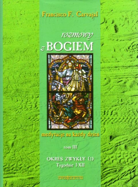 Rozmowy z Bogiem tom III okr.zw.1-13 (książka) - Francisco Fernandez Carvajal, modlitewniki; komentarze do czytań, Wydawnictwo Apostolicum, 1998 r., oprawa miękka - 05864 9788370316075