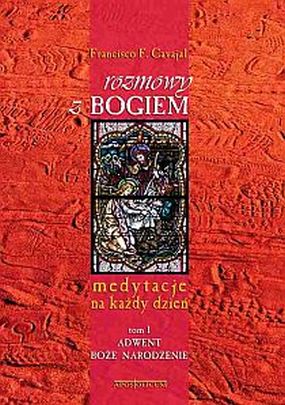 Rozmowy z Bogiem tom I Adwent, Boże Narodzenie. Medytacje na każdy dzń (książka) - Francisco Fernandez Carvajal, myśli rozważania; komentarze do czytań; duchowość, Wydawnictwo Apostolicum, 2007 r., oprawa miękka - 05862 9788370316068