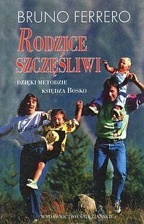 Rodzice szczęśliwi - dzieki metodzie Księdza Bosko (książka) - Bruno Ferrero, rodzina, rodzice, Wydawnictwo Salezjańskie - Warszawa, 1999 r., oprawa miękka - 05814 9788372010612