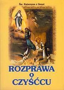 Rozprawa o czyśćcu (książka) - św.  Katarzyna, objawienia, cuda; czyściec, Wydawnictwo Arka - Wrocław, 2002 r., oprawa miękka - 05716