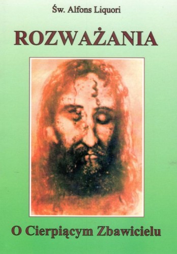 Rozważania o cierpiącym Zbawicielu (książka) - Alfons Maria Liguori, maryjne, Wydawnictwo Arka - Wrocław, 2024 r., oprawa miękka - 05715 9788397150263