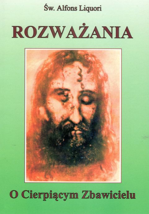 Rozważania o cierpiącym Zbawicielu (książka) - Alfons Maria Liguori, maryjne, Wydawnictwo Arka - Wrocław, 2024 r., oprawa miękka - 05715 9788397150263