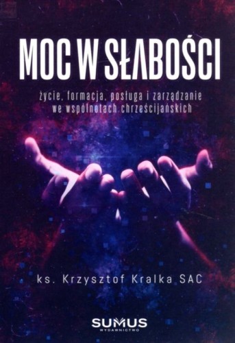 Moc w słabości (książka) - ks. Krzysztof Kralka, popularnonaukowe, SUMUS WYDAWNICTWO, 2021 r., oprawa miękka - 05691 9788366020320