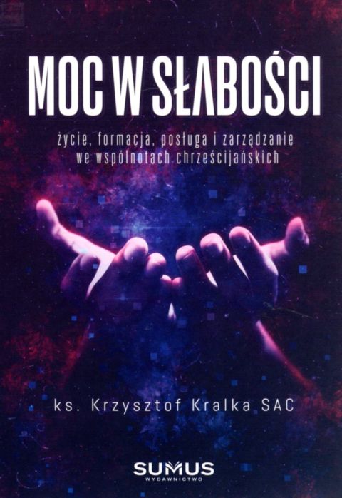 Moc w słabości (książka) - ks. Krzysztof Kralka, popularnonaukowe, SUMUS WYDAWNICTWO, 2021 r., oprawa miękka - 05691 9788366020320