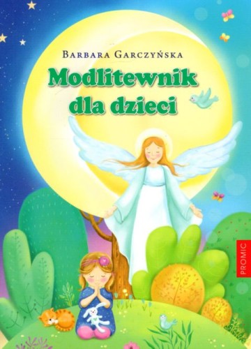 Modlitewnik dla dzieci (książka) - Barbara Garczyńska, dzieci, PROMIC, 2020 r., oprawa miękka - 05651 9788375028508