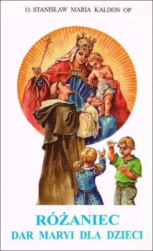 Różaniec dar Maryi dla dzieci (książka) - o. Stanisław Maria Kałdon OP, Różaniec św., Wydawnictwo Instytut Teologiczny Księży Misjonarzy, 1999 r., oprawa miękka - 05623 9788372164155
