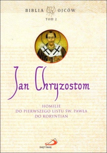 Jan Chryzostom. Homilie do Pierwszego Listu św. Pawła do Koryntian. Biblia Ojców tom 2 (książka) - św. Jan Chryzostom, homiletyka, Edycja św. Pawła, 2020 r., oprawa miękka - 05312 9788377970621