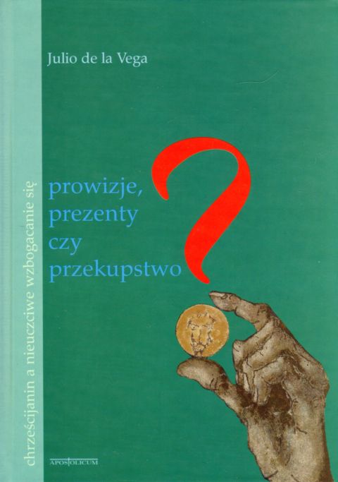 Prowizje, prezenty czy przekupstwo (książka) - Julio de la Vega, etyka, Wydawnictwo Apostolicum, 2003 r., oprawa twarda - 05144 9788370313395