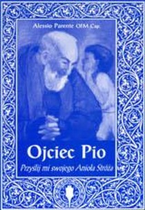 Przyślij mi swojego Anioła (książka) - Alessio Parente OFM, biografie, Archidiecezjalne Wydawnictwo Łódzkie, 2002 r., oprawa miękka - 05015