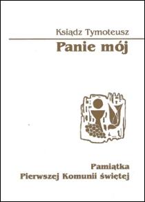 Panie mój (biała oprawa, twarda, modlitewnik komunijny) Pamiątka I Komunii św. (książka) - ks.  Tymoteusz, modlitewniki komunijne, Archidiecezjalne Wydawnictwo Łódzkie, 2007 r., oprawa twarda - 05006 9788362934140
