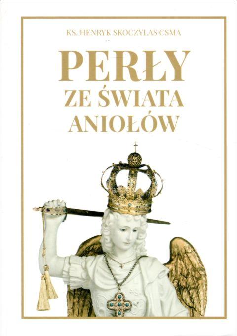 Perły ze świata aniołów (książka) - ks. Henryk Skoczylas, anioły, Wydawnictwo Michalineum, 2021 r., oprawa miękka - 05003 9788370197001