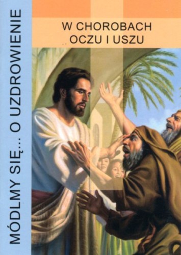 Módlmy się... o uzdrowienie w chorobach oczu i uszu (książka) - -, nowenny i modlitwy, WYD. JUT, 2021 r., oprawa miękka - 04933 9788366435308