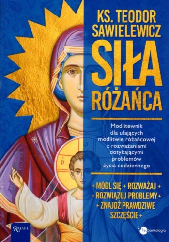 Siła różańca (książka) - ks. Teodor Sawielewicz, Różaniec św., Dom Wydawniczy Rafael, 2020 r., oprawa miękka ze skrzydełkami - 04927 9788366560512