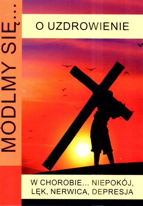 Módlmy się... o uzdrowienie w chorobie... niepokój, lęk, nerwica, depresja (książka) - -, nowenny i modlitwy, WYD. JUT, 2024 r., oprawa miękka - 04857 9788367903158