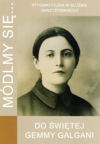Módlmy się... do św. Gemmy Galgani (książka) - Karolina Kowalczyk  (opr.) , nowenny i modlitwy, WYD. JUT, 2019 r., oprawa miękka - 04855 9788366435056