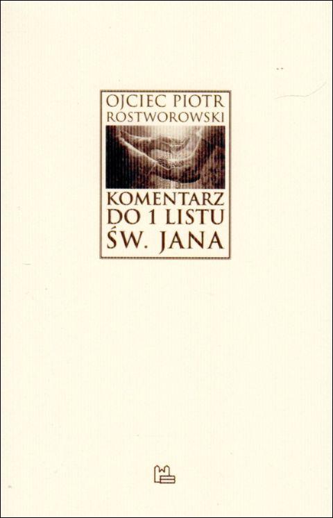 Komentarz do 1 Listu św. Jana (książka) - Piotr Roztworowski OSB, komentarze do czytań, Wydawnictwo OO. Benedyktynów TYNIEC, 2018 r., oprawa miękka - 04595 9788373548091