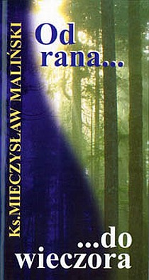 Od rana do wieczora (książka) - ks. Mieczysław Maliński, młodzież, Wrocławska Księgarnia Archidiecezjalna, 2000 r., oprawa miękka - 04465 9788386204038