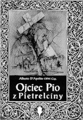 Ojciec Pio z Pietrelciny (książka) - Alberto D'Apolito OFMCap, biografie, Archidiecezjalne Wydawnictwo Łódzkie, 2000 r., oprawa miękka - 04460