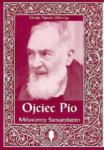 Ojciec Pio - Miłosierny Samarytanin (książka) - Alessio Parente OFMCap, biografie, Archidiecezjalne Wydawnictwo Łódzkie, 2001 r., oprawa miękka - 04433