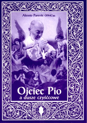 Ojciec Pio a dusze czyśćcowe (książka) - Alessio Parente OFMCap, biografie; czyściec, Archidiecezjalne Wydawnictwo Łódzkie, 2002 r., oprawa miękka - 04405