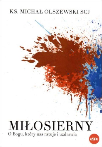 Miłosierny. O Bogu, który nas ratuje i uzdrawia (książka) - ks. Michał Olszewski, Bóg, Wydawnictwo eSPe, 2020 r., oprawa miękka - 04341 9788382010503