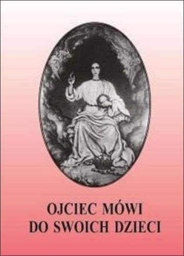 Ojciec mówi do swoich dzieci (książka) - Wanda Kapica  (tłum.) , objawienia, cuda, Wydawnictwo Królowa Pokoju, 2015 r., oprawa miękka - 04333 9788387713331