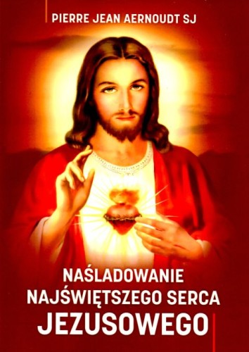 Naśladowanie Najświętszego Serca Jezusowego (książka) - Pierre Jean Aernoudt SI, objawienia, cuda, Wydawnictwo Michalineum, 2024 r., oprawa miękka - 04042 9788370197926