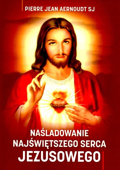 Naśladowanie Najświętszego Serca Jezusowego (książka) - Pierre Jean Aernoudt SI, objawienia, cuda, Wydawnictwo Michalineum, 2024 r., oprawa miękka - 04042 9788370197926