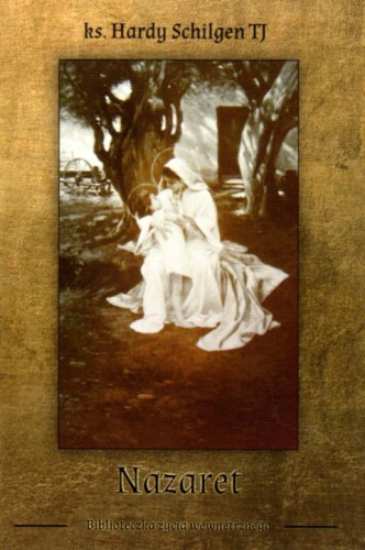 Nazaret (książka) - ks. Hardy Schilgen, modlitwa, WYD.NA JEJ GŁOWIE, oprawa miękka - 03987 9788395505683