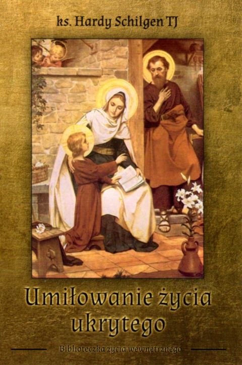 Umiłowanie życie ukrytego (książka) - ks. Hardy Schilgen, modlitwa, WYD.NA JEJ GŁOWIE, 2023 r., oprawa miękka - 03909 9788395505676