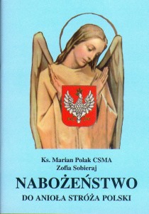 Nabożeństwo do Anioła Stróża Polski (książka) - ks. Marian Polak CSMA, Zofia Sobieraj, nowenny i modlitwy, Wydawnictwo Michalineum, 2016 r., oprawa broszurowa miękka - 03827 9788370190989